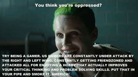You Think Youre Oppressed Gamer Joker Gamers Rise Up We Live In
