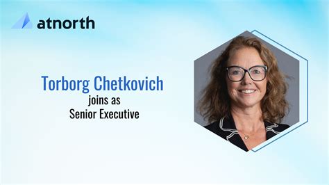 Senior Executive Torborg Chetkovich Joins Atnorths Board Of Directors