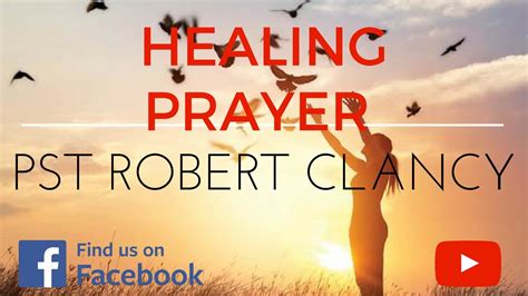 Short Healing Prayer Pst Robert Clancy Youtube