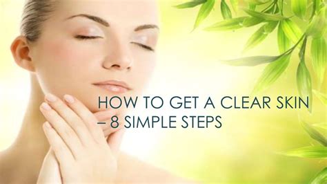 How To Get A Clear Skin 8 Simple Steps