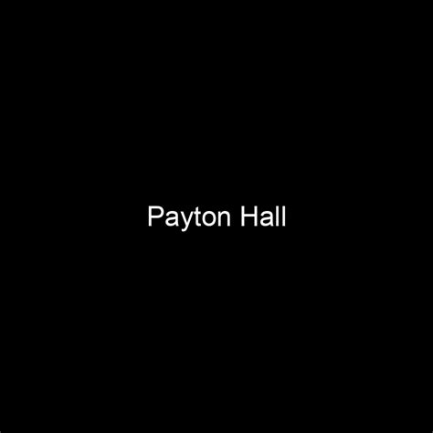 Fame Payton Hall Net Worth And Salary Income Estimation Mar 2024