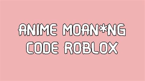Anime Moaning Id Roblox Vanssk8hiwhiteleather