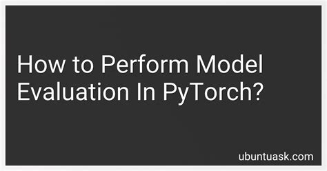 How To Perform Model Evaluation In PyTorch In 2024