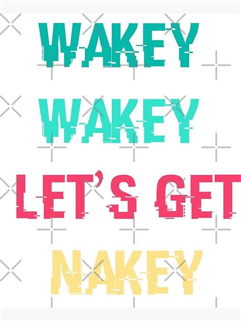 Wakey Wakey Lets Get Nakey Poster By Mouradbh Redbubble