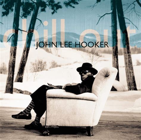 Chill Out John Lee Hooker John Lee Hooker Amazonfr Cd Et Vinyles