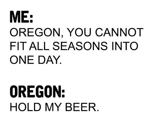 Oregon Hold My Beer Beer Jokes Beer Humor Beer Memes