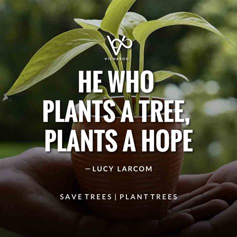 He Who Plants A Tree Plants A Hope Lucy Larcom Save Forests Tree