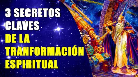 3 Secretos Claves Para La Transformación Espiritual Youtube