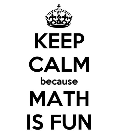 Math for fun#1, limit math for fun series#1, limits, precalc, calculus, algebra. KEEP CALM because MATH IS FUN Poster | babuuy | Keep Calm ...