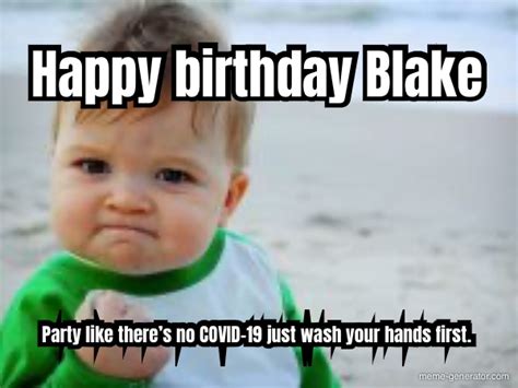 Happy Birthday Blake Party Like Theres No Covid 19 Just W Meme Generator