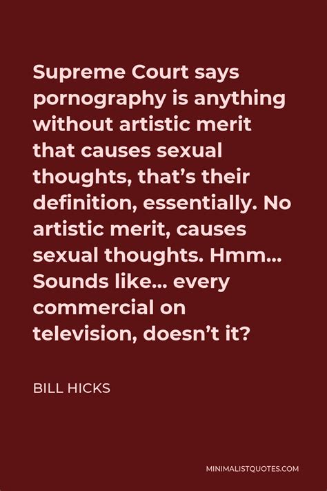 bill hicks quote supreme court says pornography is anything without artistic merit that causes