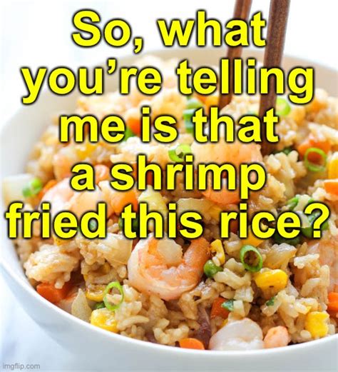 Shrimp Fried Rice Imgflip