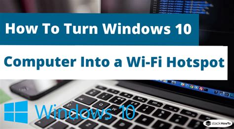 How To Turn Windows Computer Into A Wi Fi Hotspot Stackhowto