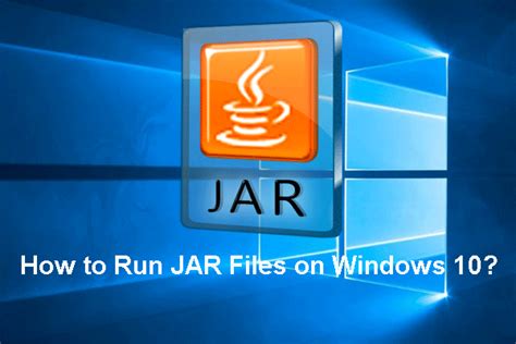 How To Run Jar Files On Windows 10 4 Ways Minitool