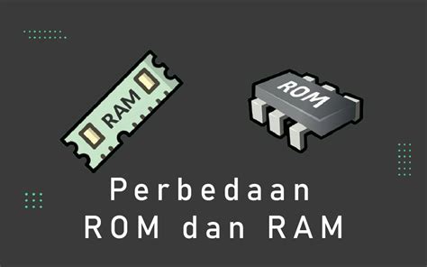 Mengenal Fungsi Cara Kerja Hingga Perbedaan Rom Dan Ram Litetekno