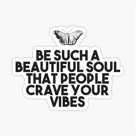 Be Such A Beautiful Soul That People Crave Your Vibes Short Deep