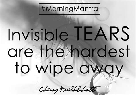 Invisible Tears Are The Hardest To Wipe Away Morning Mantra Quotes