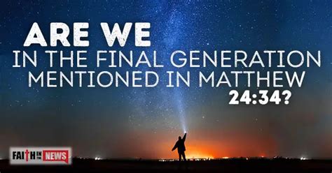 Are We In The Final Generation Mentioned In Matthew 2434 Faith In