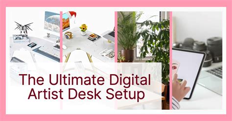 The Ultimate Digital Artist Desk Setup Tips And Tricks For Creating