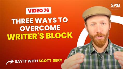 Three Ways To Overcome Writers Block Say It With Scott Sery Video 76 Youtube