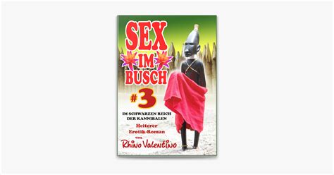 Sex Im Busch 3 Im Schwarzen Reich Der Kannibalen“ Von Rhino Valentino E‑book Apple Books