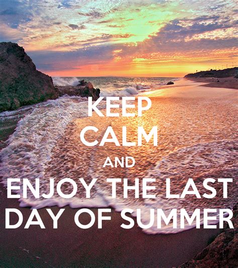 Keep Calm And Enjoy The Last Day Of Summer Poster Korey Scholl Keep