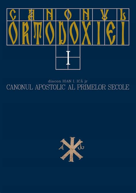 Canonul Ortodoxiei I Canonul Apostolic Al Primelor Secole Editura