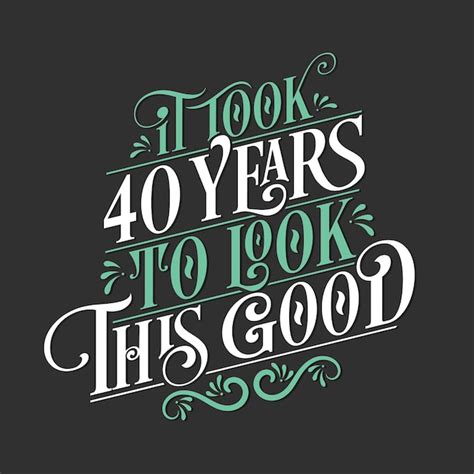 Premium Vector It Took 40 Years To Look This Good 40 Birthday And