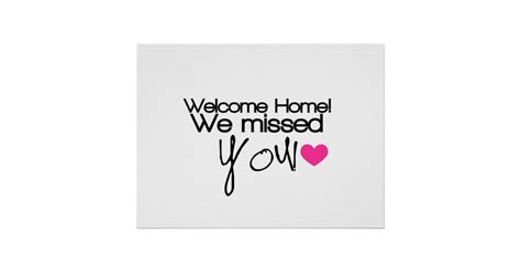 I miss you so much. Welcome Home, We missed you! Poster | Zazzle.com