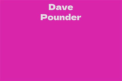 Dave Pounder Facts Bio Career Net Worth Aidwiki