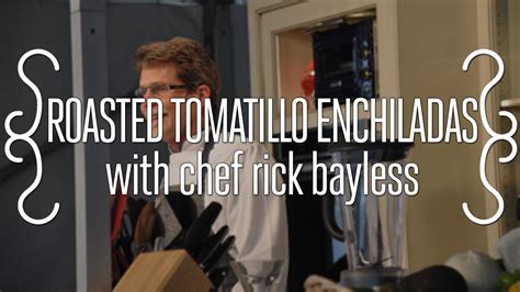 Roasted Tomatillo Enchiladas With Chef Rick Bayless Roasted Tomatillo