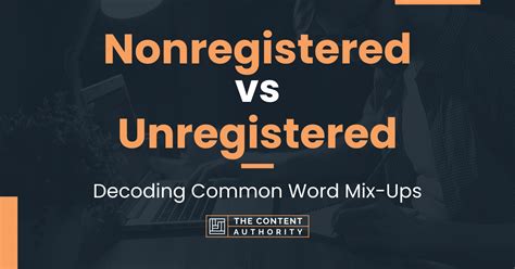Nonregistered Vs Unregistered Decoding Common Word Mix Ups