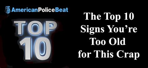 The Top 10 Signs Youre Too Old For This Crap Pubsecalliance Pubsecalliance