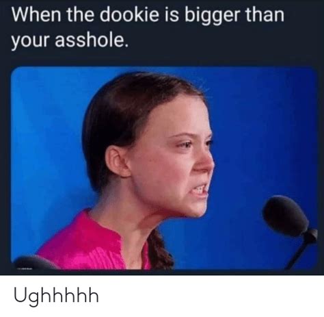 When The Dookie Is Bigger Than Your Asshole Ughhhhh Dookie Meme On Meme