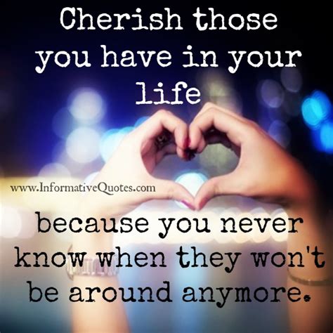 Cherish Those You Have In Your Life Informative Quotes