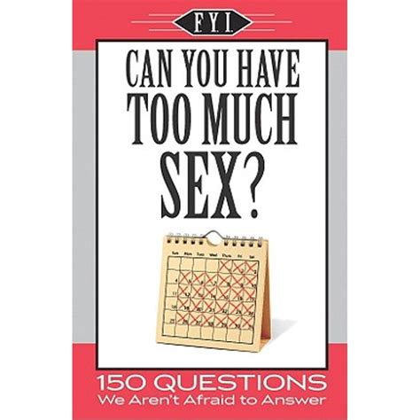 Fyi Can You Have Too Much Sex Paperback