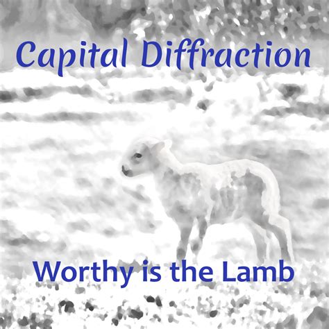 Worthy is the Lamb - Capital Diffraction