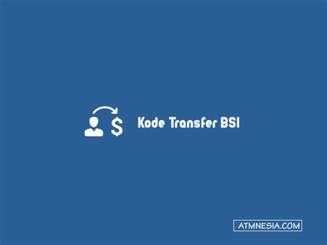 Kode Transfer Bsi Cara Transfer Ke Bri And Bca 2024 Atmnesia