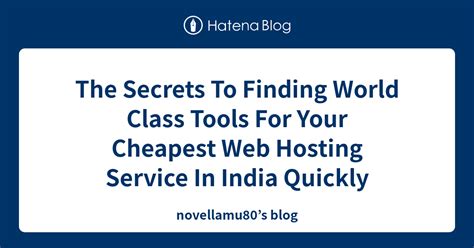 the secrets to finding world class tools for your cheapest web hosting service in india quickly