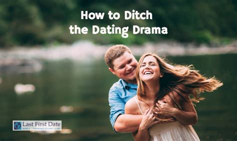 How To Ditch The Dating Drama Last First Date Last First Date