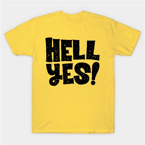 Hell Yes Hell Yes T Shirt Teepublic