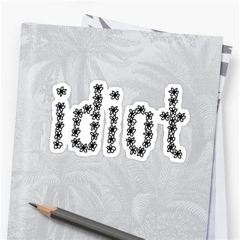 Idiot Stickers By Harrypens Redbubble