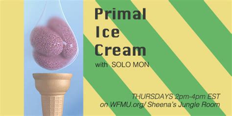 Wfmu Primal Ice Cream With Solo Mon Playlists And Archives