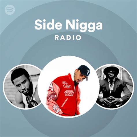 Side Nigga Radio Playlist By Spotify Spotify