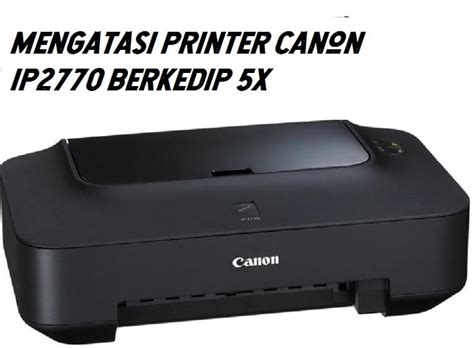 Pencegahan Masalah pada Printer Canon IP2770