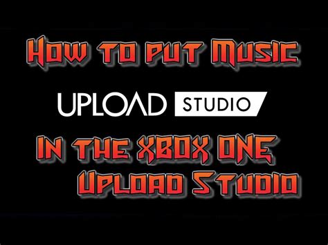 How To Put Music In The Xbox One Upload Studio Tutorial Youtube