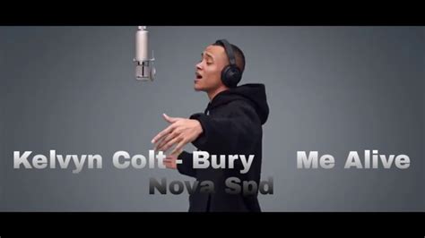 Kelvyn Colt Bury Me Alive Nova Spd Youtube