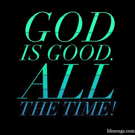 The expression god is good is said in many ways in many places throughout the verses of the bible. God is good. All the time! | Positive quotes, Positive ...