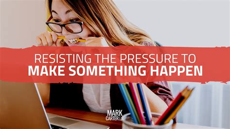 Resisting The Pressure To Make Something Happen Bible Leadership