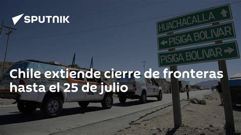 Chile Extiende Cierre De Fronteras Hasta El 25 De Julio 12072021